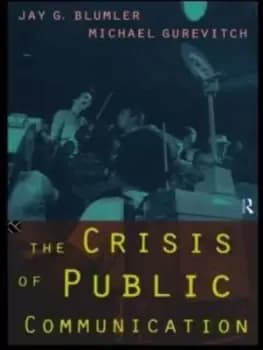 The crisis of public communication by Jay G Blumler