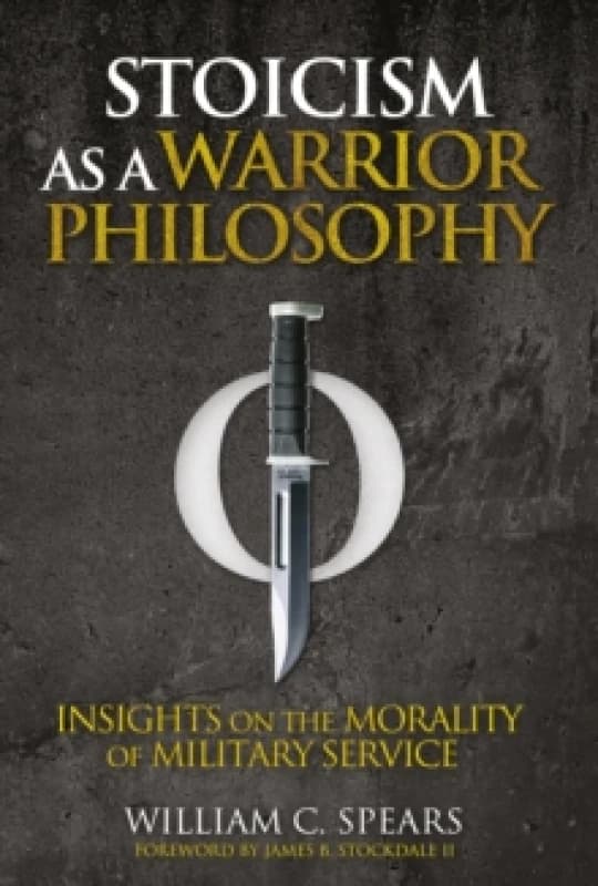 Stoicism as a Warrior Philosophy : Insights on the Morality of Military Service Paperback / softback