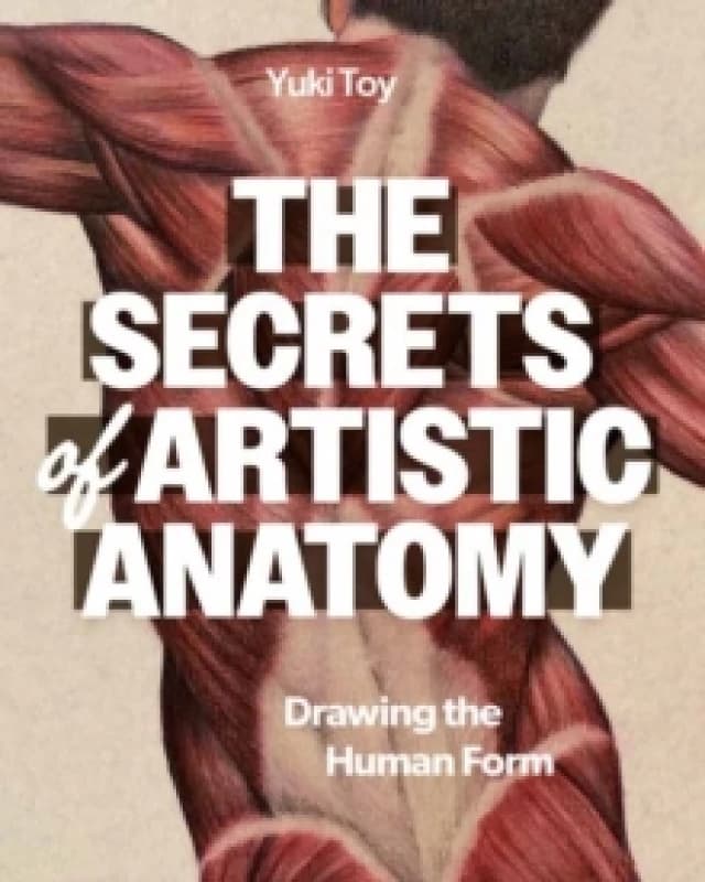The Secrets of Artistic Anatomy : Understanding the Human Form Paperback / softback