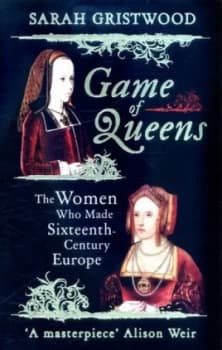 Game of Queens by Sarah Gristwood Book