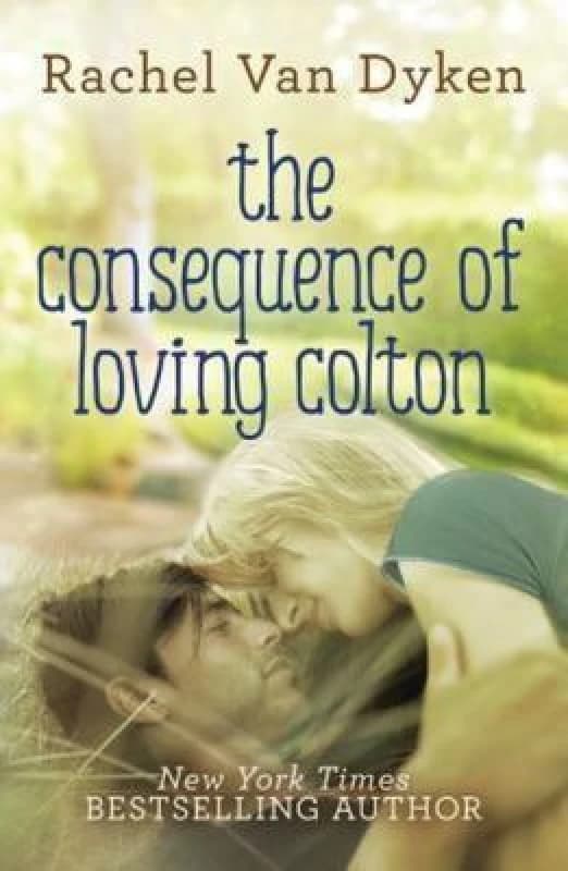 The Consequence of Loving Colton by Rachel Van Dyken Paperback
