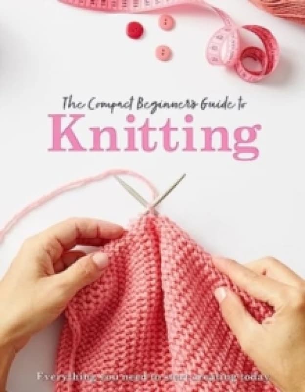 The Compact Beginner's Guide to Knitting Paperback / softback