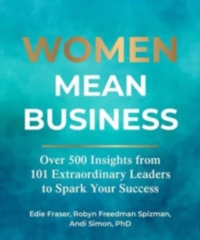 Women Mean Business : Over 500 Insights from Extraordinary Leaders to Spark Your Success Hardback