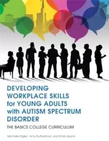 Developing Workplace Skills for Young Adults with Autism Spectrum Disorder : The Basics College Curriculum