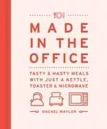 made in the office tasty and hasty meals with just a kettle toaster and mic