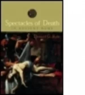 Spectacles of death in ancient Rome by Donald G Kyle