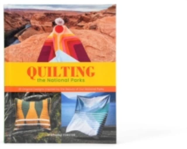 Quilting the National Parks : 20 Original Designs Inspired by the Beauty of Our National Parks Hardback