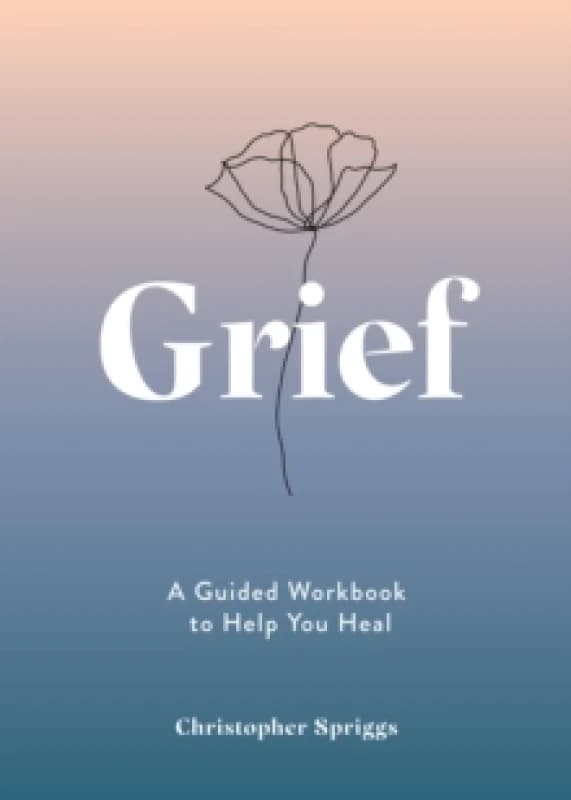 Grief : A Guided Workbook to Help You Heal Paperback / softback