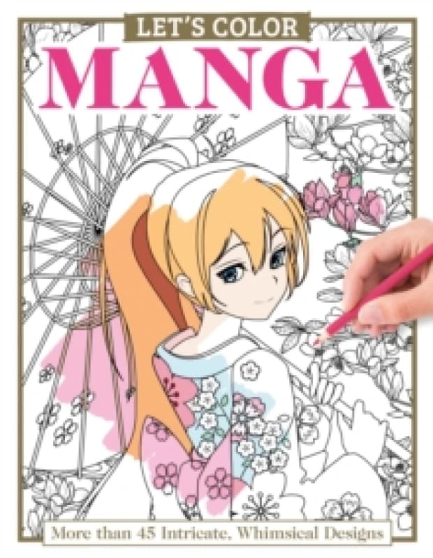 Let's Color Manga : More than 45 Intricate, Whimsical Designs Paperback / softback