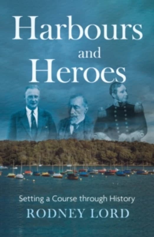 Harbours and Heroes : Setting a Course through History Paperback / softback