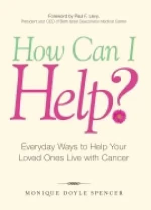 how can i help everyday ways to help your loved ones live with cancer