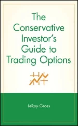 The conservative investors guide to trading options by LeRoy Gross