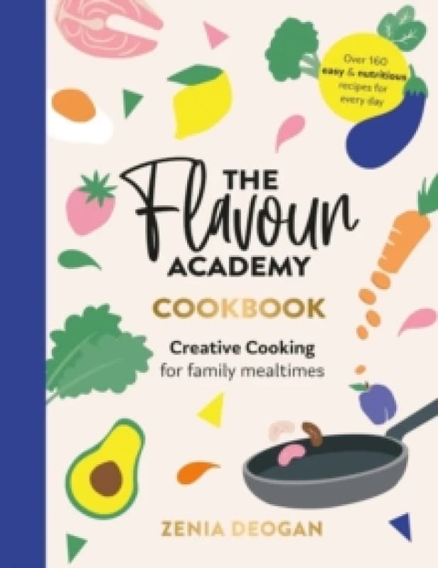 The Flavour Academy : Creative cooking for family mealtimes Hardback