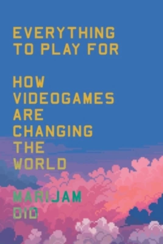 Everything to Play For : How Videogames Are Changing the World Paperback / softback