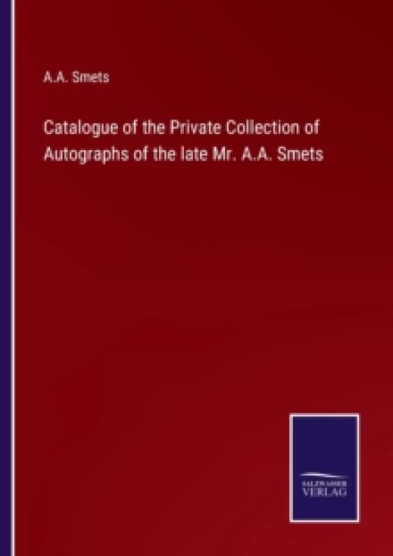 Catalogue of the Private Collection of Autographs of the late Mr. A.A. Smets Paperback / softback