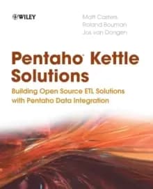 Pentaho Kettle Solutions : Building Open Source ETL Solutions with Pentaho Data Integration