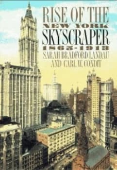 Rise of the New York Skyscraper 1865-1913 by Sarah Bradford Landau Hardback