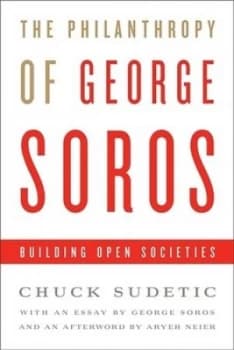 The Philanthropy of George Soros by Chuck Sudetic Hardback