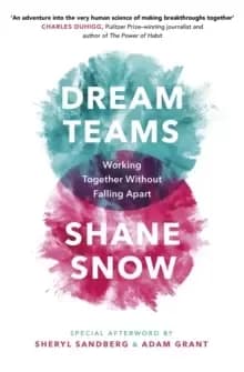 Dream Teams : Working Together Without Falling Apart