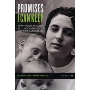 Promises I Can Keep: Why Poor Women Put Motherhood before Marriage by Kathryn Edin, Maria Kefalas (Paperback, 2011)