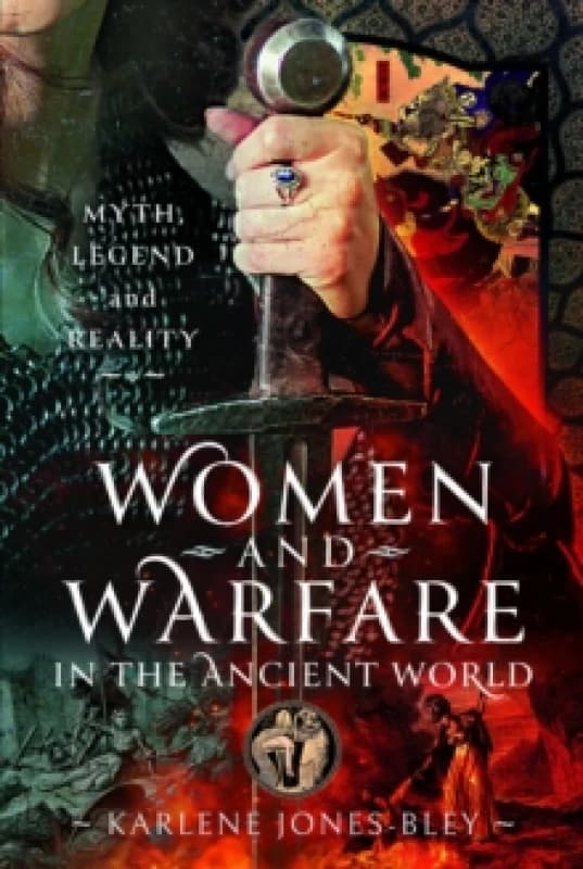 Women and Warfare in the Ancient World : Virgins, Viragos and Amazons Hardback