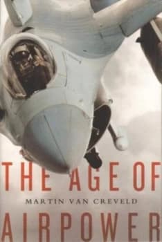 The Age of Airpower by Martin Van Creveld Hardback