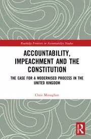 Accountability Impeachment and the Constitution The Case for a Modernised Process in the United Kingdom