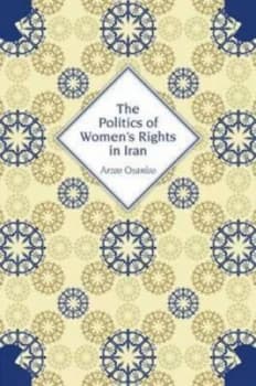 The Politics of Womens Rights in Iran by Arzoo Osanloo Book