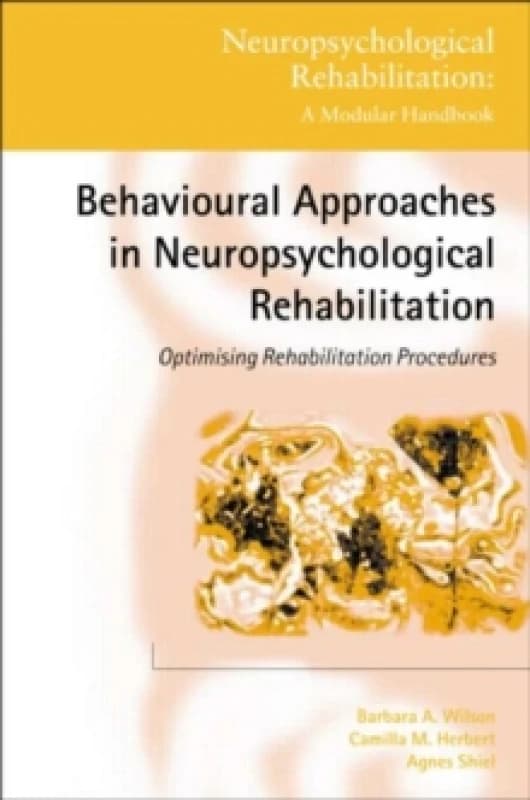 Behavioural Approaches in Neuropsychological Rehabilitation : Optimising Rehabilitation Procedures Hardback
