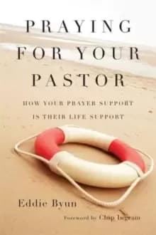 Praying for Your Pastor : How Your Prayer Support Is Their Life Support
