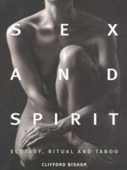 Sex and Spirit by Clifford Bishop Hardback