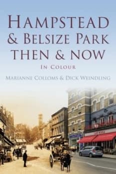 Hampstead & Belsize Park then & now in colour by Marianne Colloms