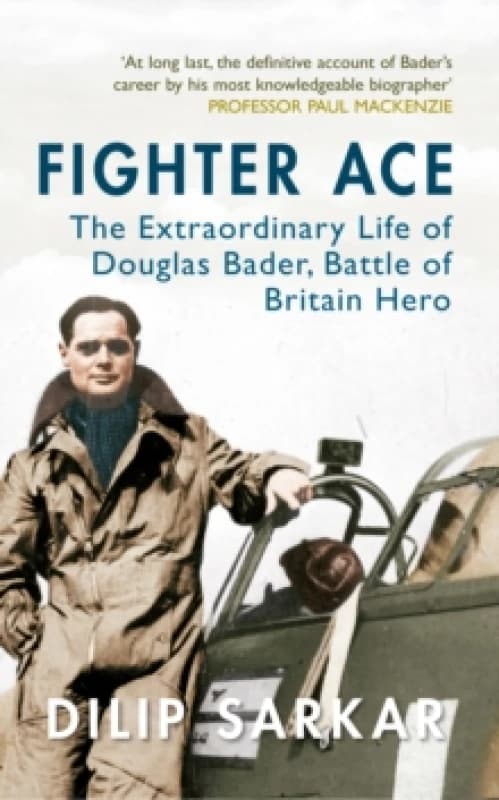 Fighter Ace : The Extraordinary Life of Douglas Bader, Battle of Britain Hero Paperback / softback