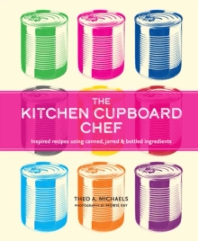 The Kitchen Cupboard Chef : Inspired Recipes Using Canned, Jarred & Bottled Ingredients Hardback