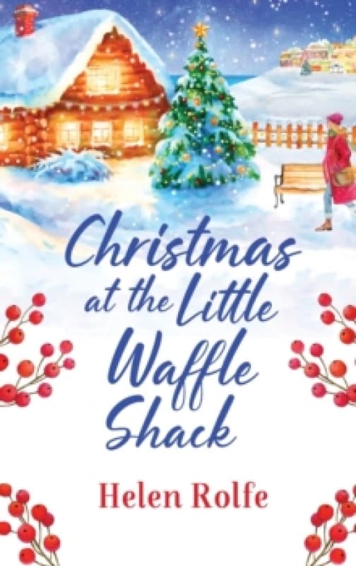 Christmas at the Little Waffle Shack : A wonderfully festive, feel-good read from Helen Rolfe Hardback