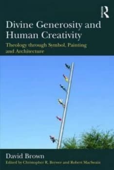 Divine Generosity and Human Creativity by David Brown Book