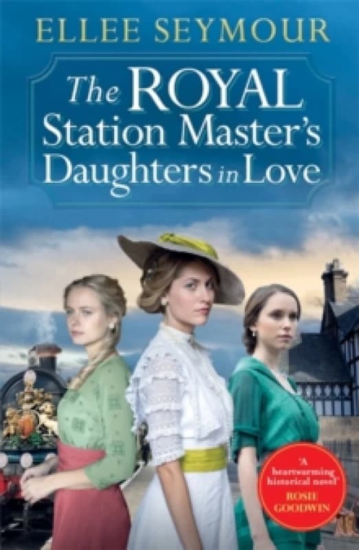 The Royal Station Masters Daughters in Love : 'A heartwarming historical saga' Rosie Goodwin (The Royal Station Master's Daughters Series Book 3 of 3)