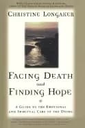 facing death and finding hope a guide to the emotional and spiritual care o