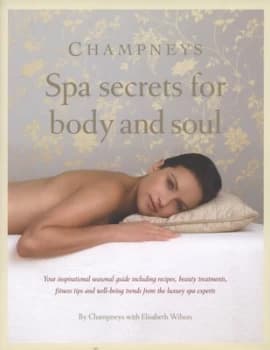 Champneys Spa Secrets for Body and Soul by Elisabeth Wilson and Champneys Hardback