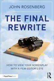 The Final Rewrite How to View Your Screenplay with a Film Editor's Eye