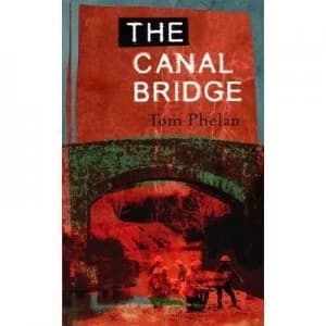 The Canal Bridge by Tom Phelan Paperback
