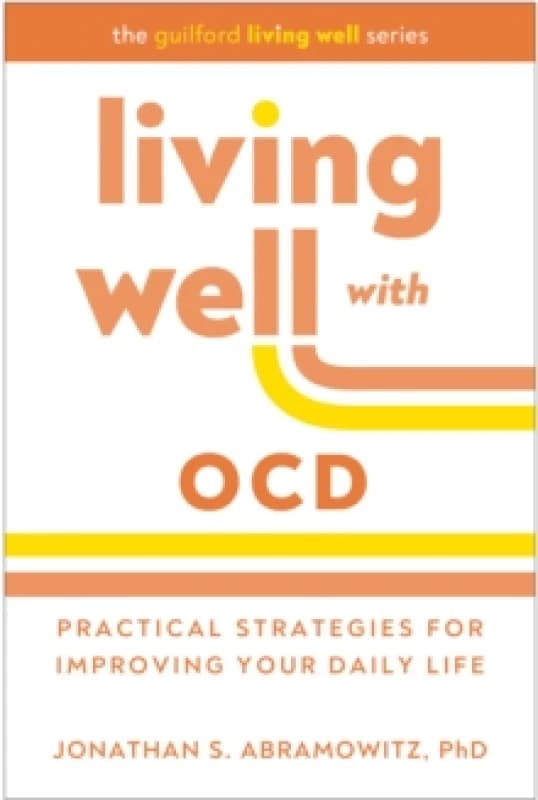 Living Well with OCD : Proven Strategies to Take Charge of Your Daily Life Paperback / softback