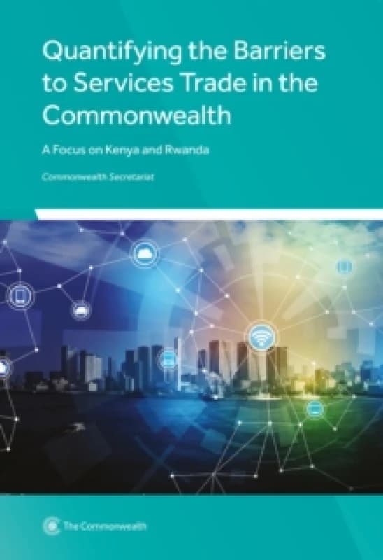 Quantifying the Barriers to Services Trade in the Commonwealth : A Focus on Kenya and Rwanda Paperback / softback
