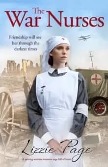 The War Nurses : A Moving Wartime Romance Saga Full of Heart