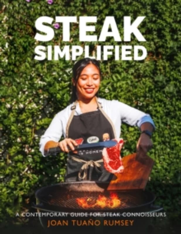 Steak Simplified : A Contemporary Guide for Steak Connoisseurs Hardback