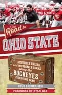 road to ohio state incredible twists and improbable turns along the ohio st