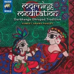 Morning Meditation Darbhanga Dhrupad Tradition by Sumeet Anand Pandey CD Album