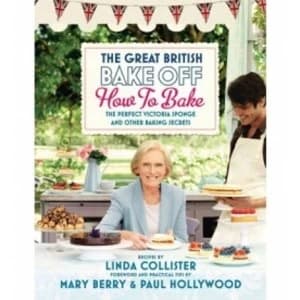 Great British Bake Off: How to Bake: The Perfect Victoria Sponge and Other Baking Secrets by Love Productions (Hardback,...