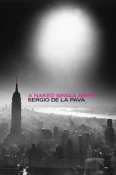 A Naked Singularity by Sergio De La Pava Hardback