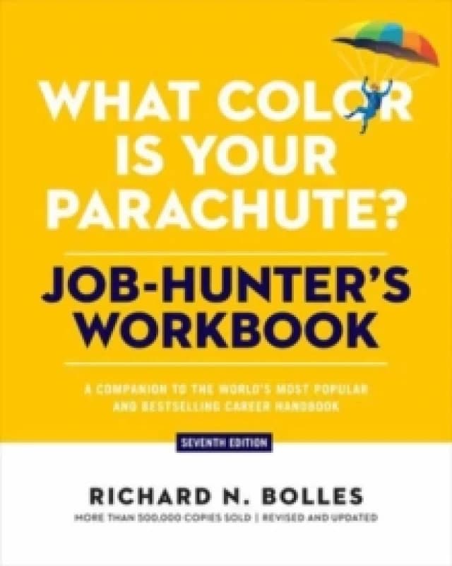 What Color Is Your Parachute? Job-Hunter's Workbook, Seventh Edition : A Companion to the World's Most Popular and Bestselling Career Handbook Paperba